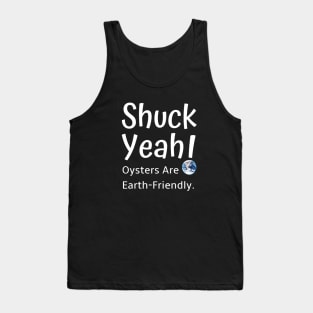 Shuck Yeah Oysters Are Earth-Friendly Tank Top